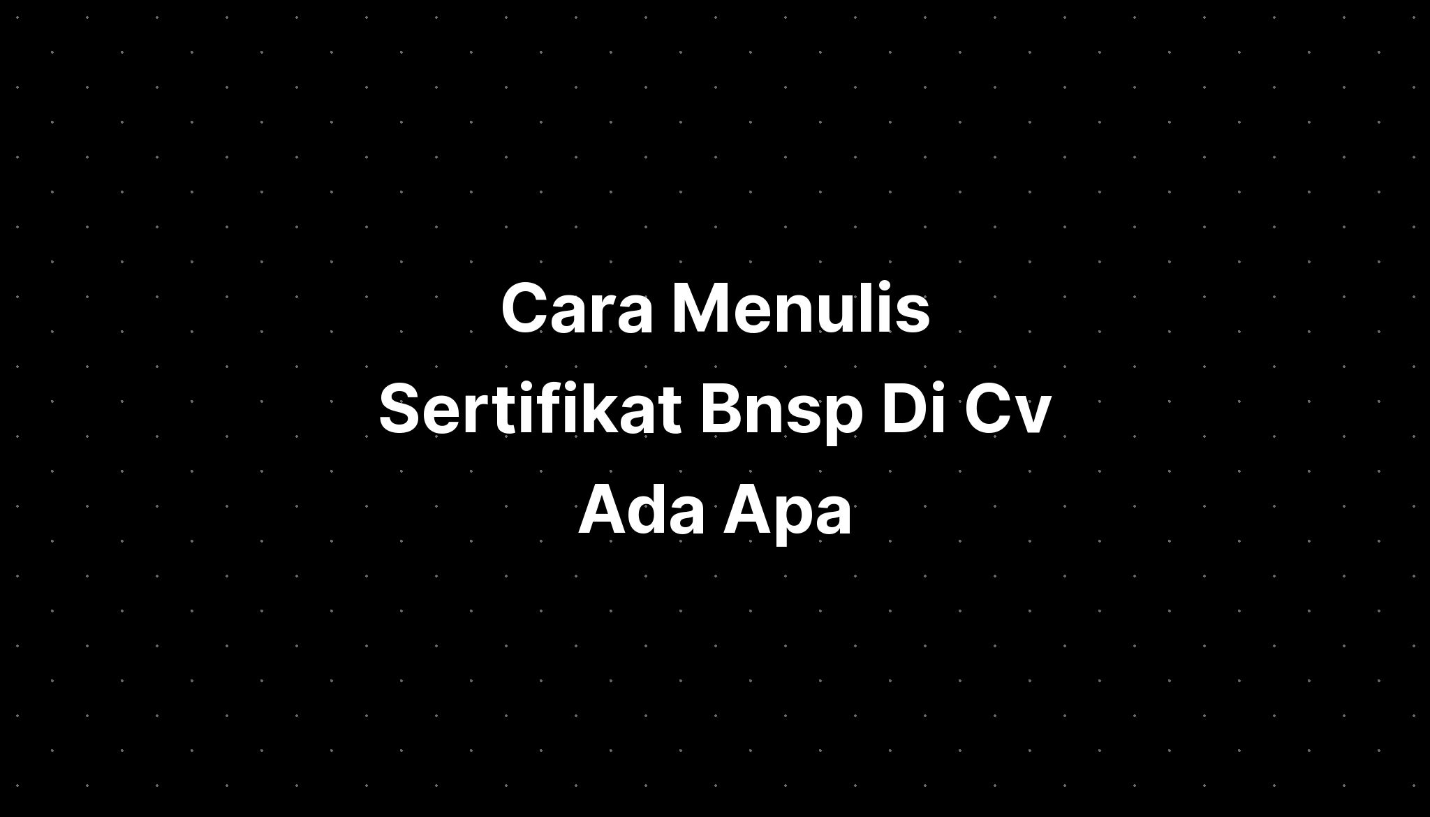 Cara Menulis Sertifikat Bnsp Di Cv Ada Apa - IMAGESEE